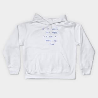 If It Makes You Happy, It‘s Not A Waste Of Time Kids Hoodie